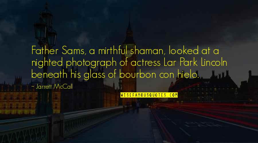 Bourbon Quotes By Jarrett McCall: Father Sams, a mirthful shaman, looked at a