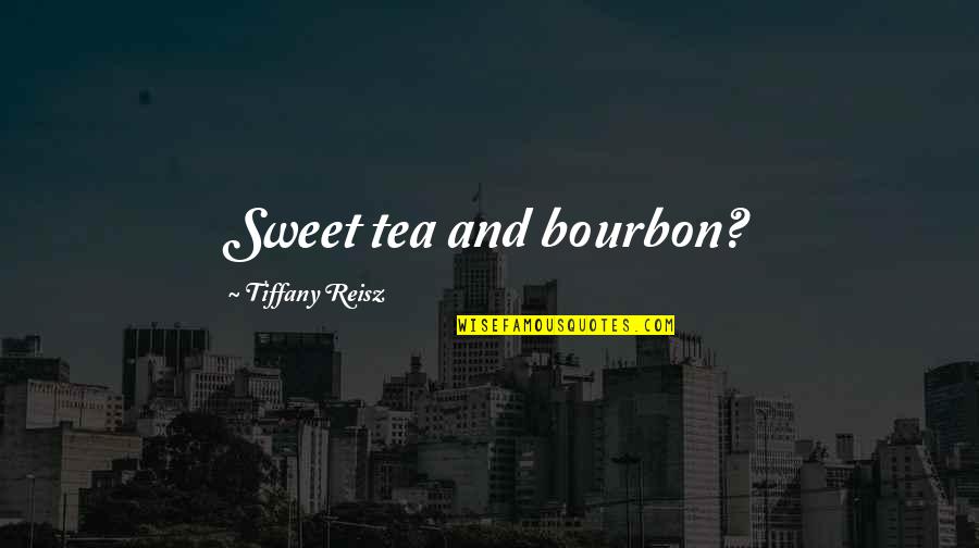 Bourbon Quotes By Tiffany Reisz: Sweet tea and bourbon?