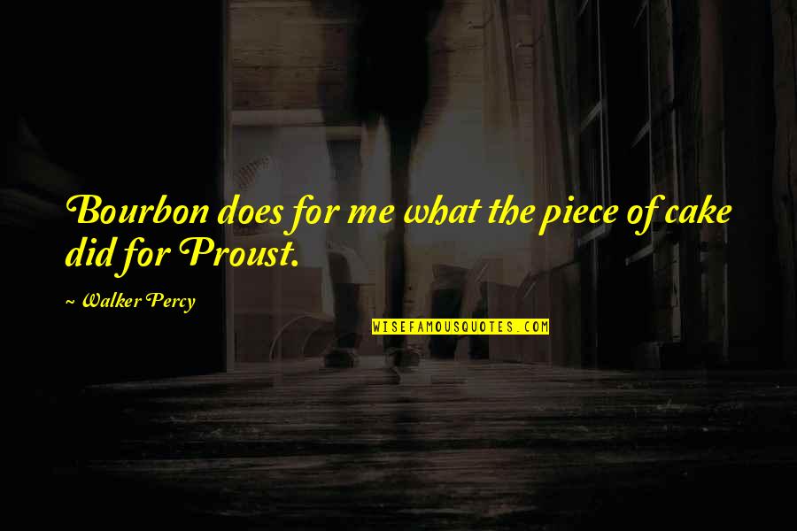 Bourbon Quotes By Walker Percy: Bourbon does for me what the piece of