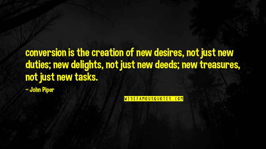Bourbon Whiskey Quotes By John Piper: conversion is the creation of new desires, not