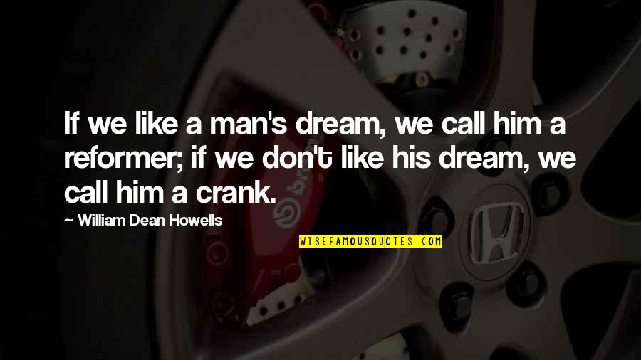 Bourbon Whiskey Quotes By William Dean Howells: If we like a man's dream, we call Bourbon Whiskey Quotes By William Dean Howells: If we like a man's dream, we call