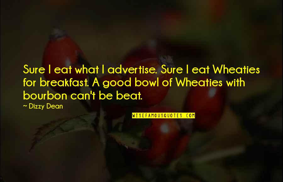 Bourbon's Quotes By Dizzy Dean: Sure I eat what I advertise. Sure I