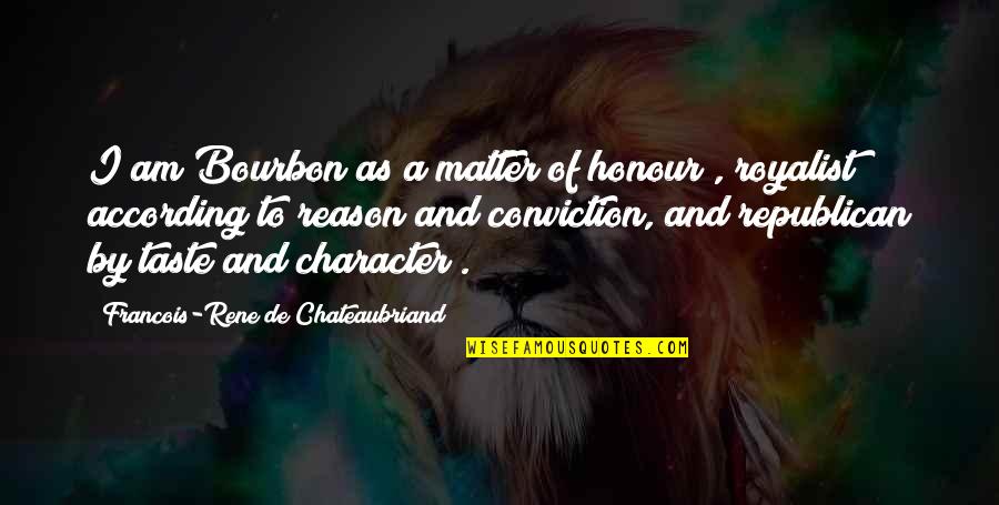 Bourbon's Quotes By Francois-Rene De Chateaubriand: I am Bourbon as a matter of honour