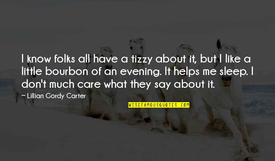 Bourbon's Quotes By Lillian Gordy Carter: I know folks all have a tizzy about