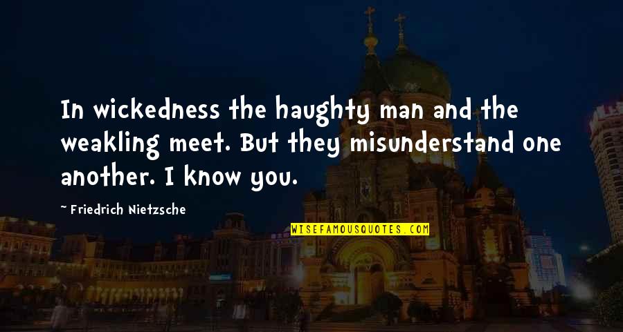 Bourboulon Gallery Quotes By Friedrich Nietzsche: In wickedness the haughty man and the weakling