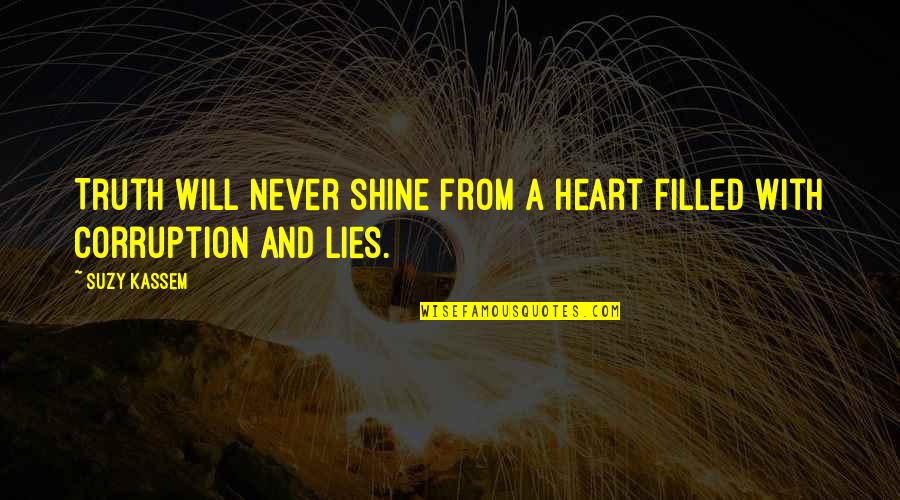 Bourcier Quotes By Suzy Kassem: Truth will never shine from a heart filled
