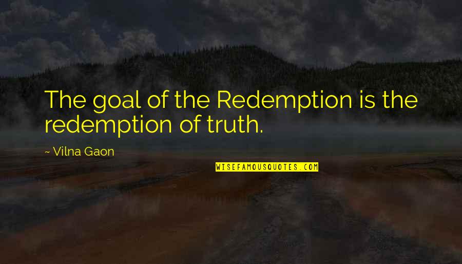 Bourdais Indy Quotes By Vilna Gaon: The goal of the Redemption is the redemption