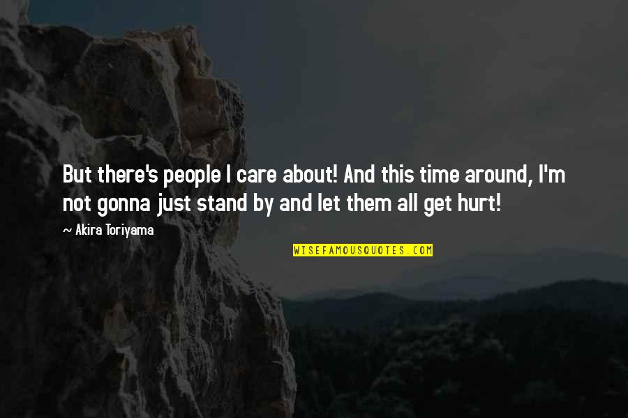 Bourdais Quotes By Akira Toriyama: But there's people I care about! And this Bourdais Quotes By Akira Toriyama: But there's people I care about! And this