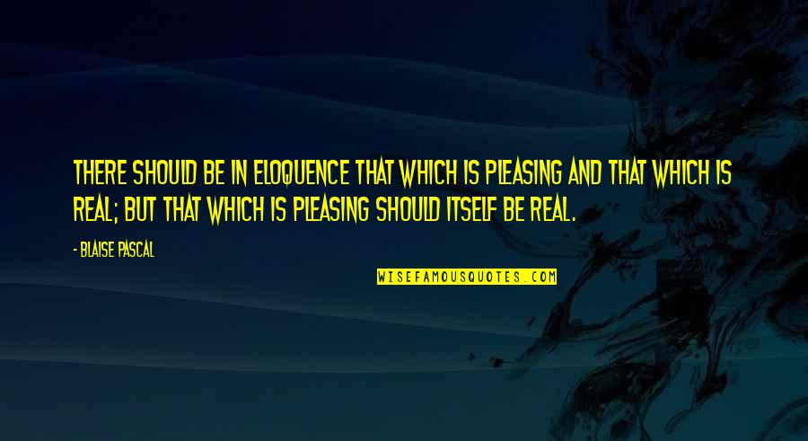 Bourdaisiere Quotes By Blaise Pascal: There should be in eloquence that which is