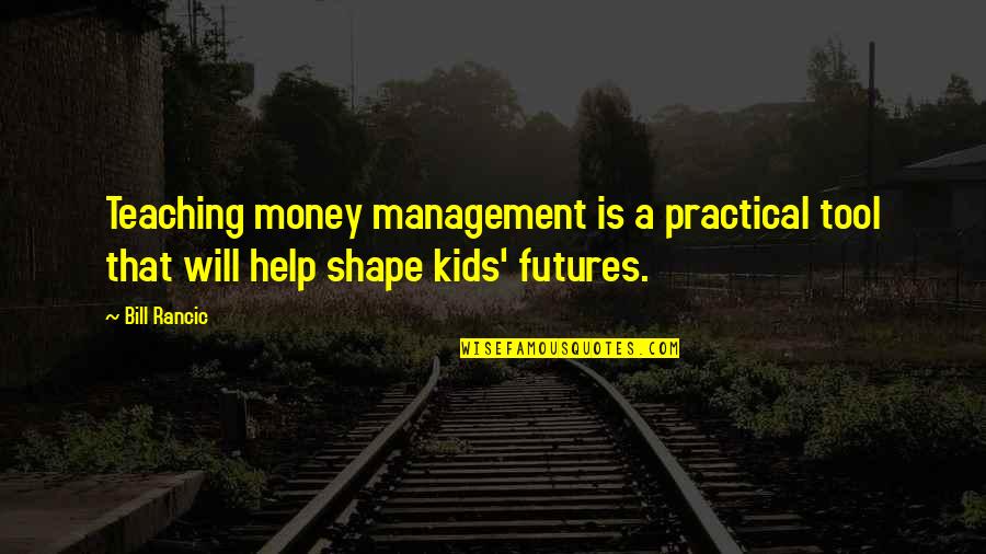 Bourdaloue For Sale Quotes By Bill Rancic: Teaching money management is a practical tool that