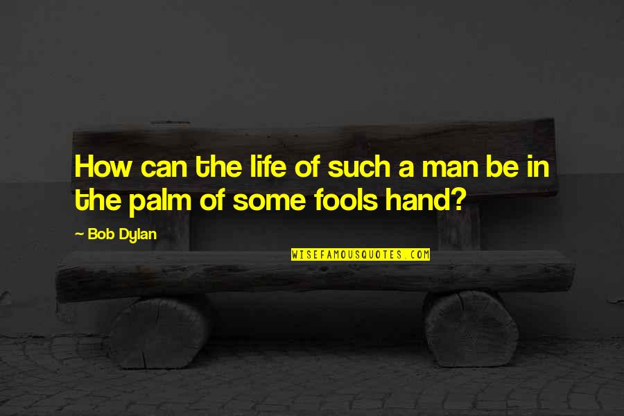 Bourdaloue Quotes By Bob Dylan: How can the life of such a man