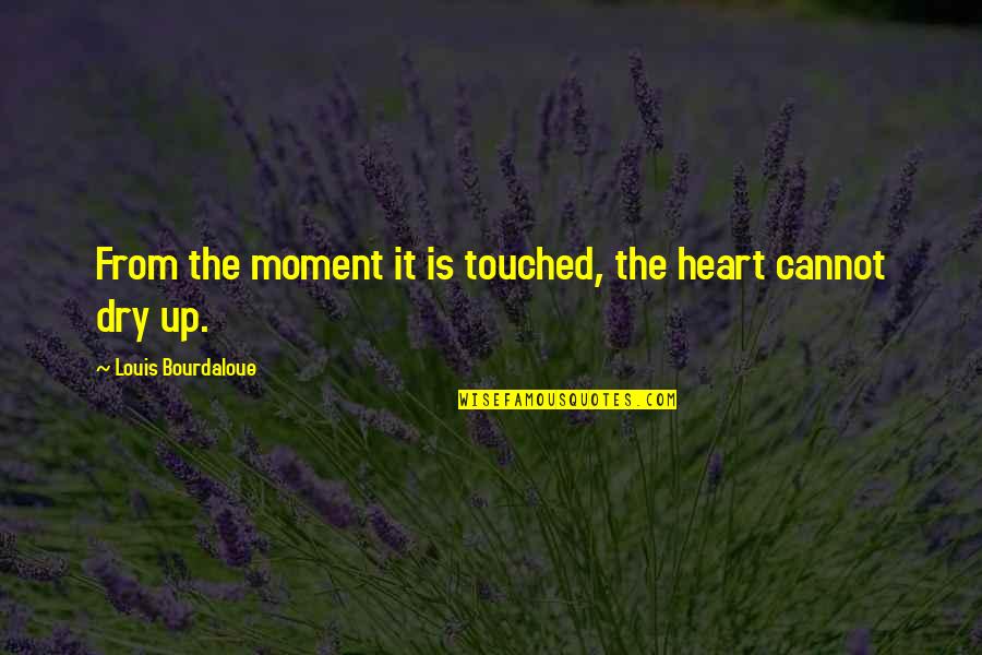 Bourdaloue Quotes By Louis Bourdaloue: From the moment it is touched, the heart