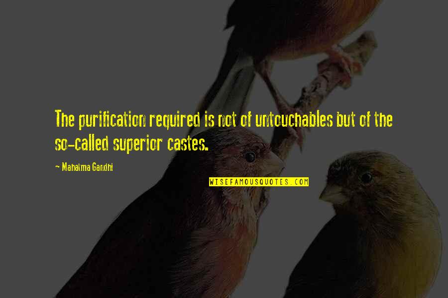 Bourdeleix Quotes By Mahatma Gandhi: The purification required is not of untouchables but