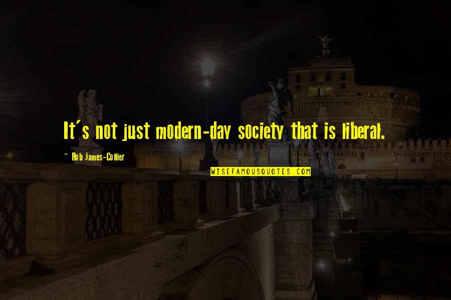 Bourdeleix Quotes By Rob James-Collier: It's not just modern-day society that is liberal.