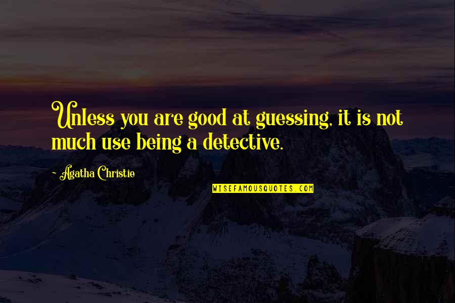 Bourdette And Partners Quotes By Agatha Christie: Unless you are good at guessing, it is
