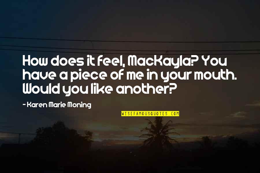 Bourdette And Partners Quotes By Karen Marie Moning: How does it feel, MacKayla? You have a