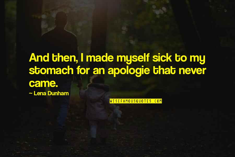 Bourdieu Symbolic Violence Quotes By Lena Dunham: And then, I made myself sick to my