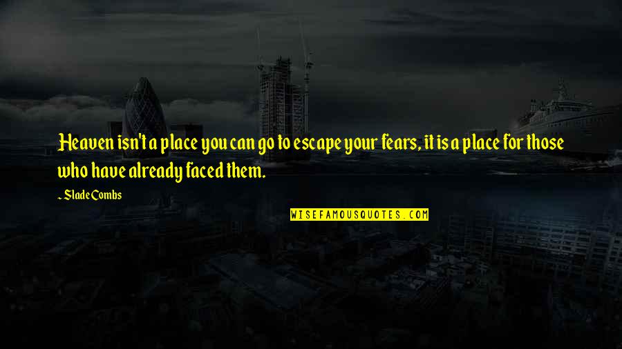 Bourell Quotes By Slade Combs: Heaven isn't a place you can go to Bourell Quotes By Slade Combs: Heaven isn't a place you can go to