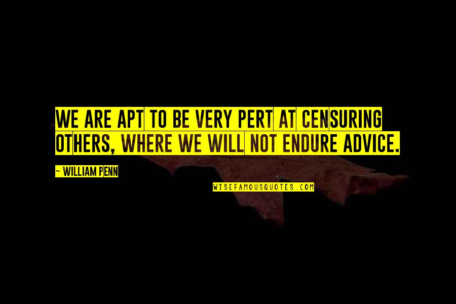 Bourell Quotes By William Penn: We are apt to be very pert at