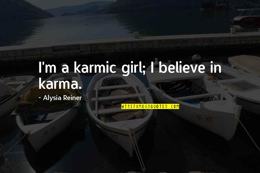 Bourelly Quotes By Alysia Reiner: I'm a karmic girl; I believe in karma. Bourelly Quotes By Alysia Reiner: I'm a karmic girl; I believe in karma.