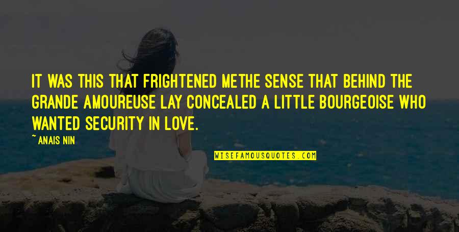 Bourgeoise Quotes By Anais Nin: It was this that frightened methe sense that