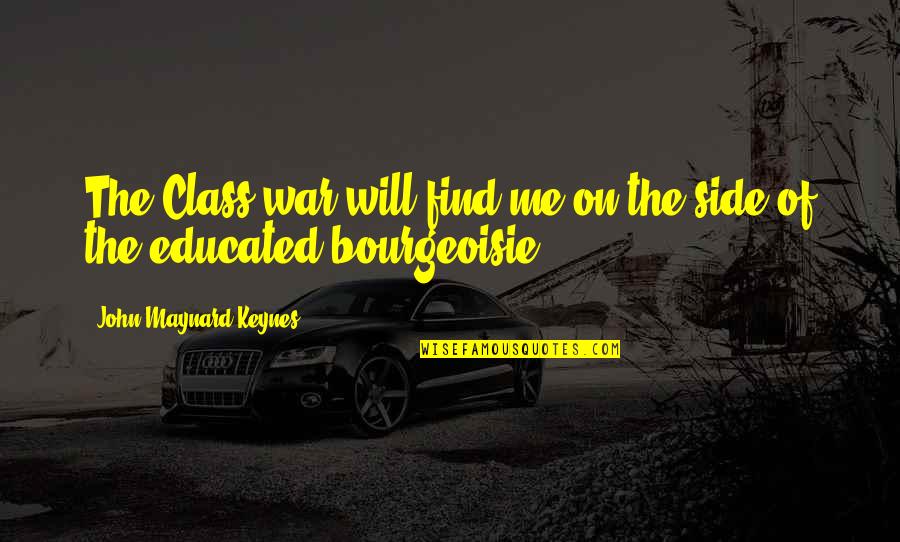 Bourgeoisie Quotes By John Maynard Keynes: The Class war will find me on the