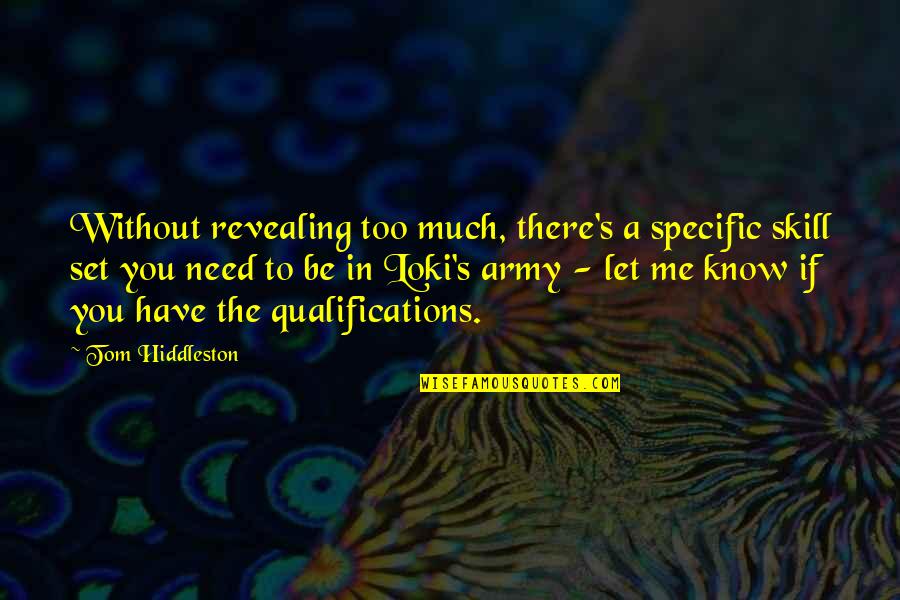 Bourgeon De Cassis Quotes By Tom Hiddleston: Without revealing too much, there's a specific skill Bourgeon De Cassis Quotes By Tom Hiddleston: Without revealing too much, there's a specific skill