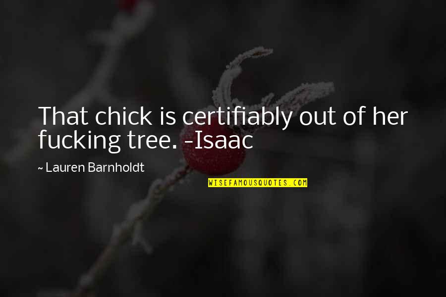 Bourgeons De Sapin Quotes By Lauren Barnholdt: That chick is certifiably out of her fucking