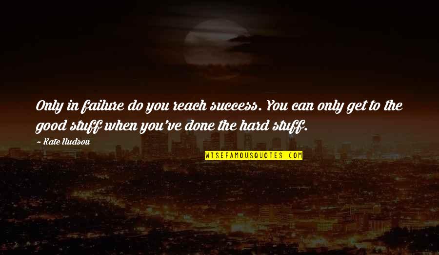 Bourgeron Quotes By Kate Hudson: Only in failure do you reach success. You