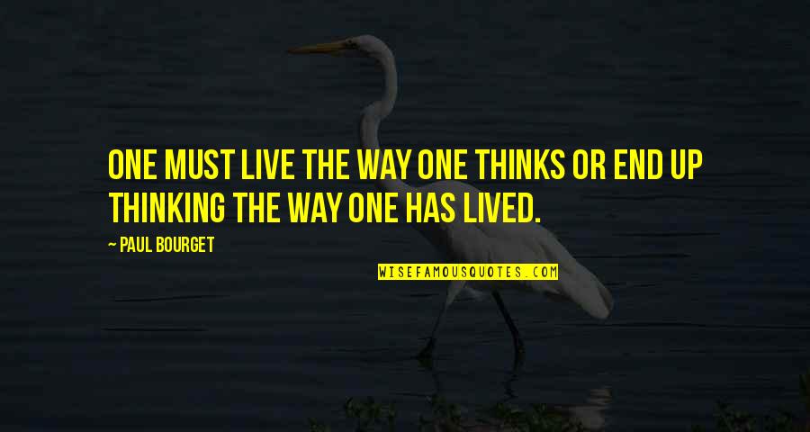 Bourget Quotes By Paul Bourget: One must live the way one thinks or