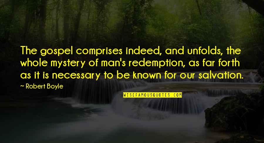 Bourgogne Pinot Quotes By Robert Boyle: The gospel comprises indeed, and unfolds, the whole Bourgogne Pinot Quotes By Robert Boyle: The gospel comprises indeed, and unfolds, the whole