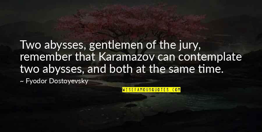 Bourgueil Rose Quotes By Fyodor Dostoyevsky: Two abysses, gentlemen of the jury, remember that Bourgueil Rose Quotes By Fyodor Dostoyevsky: Two abysses, gentlemen of the jury, remember that