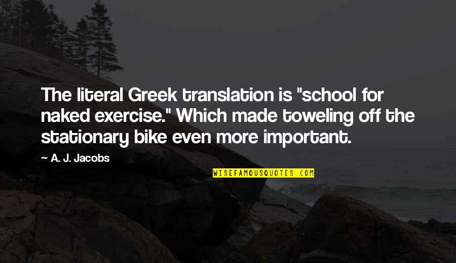 Bourguiba Young Quotes By A. J. Jacobs: The literal Greek translation is "school for naked