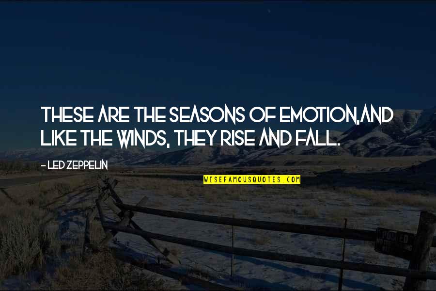 Bourjaily V Quotes By Led Zeppelin: These are the seasons of emotion,and like the
