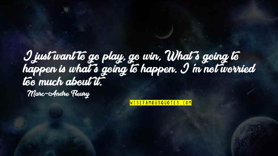 Bourjois Foundation Quotes By Marc-Andre Fleury: I just want to go play, go win, Bourjois Foundation Quotes By Marc-Andre Fleury: I just want to go play, go win,