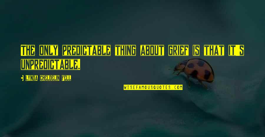 Bourjois Rouge Quotes By Lynda Cheldelin Fell: The only predictable thing about grief is that Bourjois Rouge Quotes By Lynda Cheldelin Fell: The only predictable thing about grief is that