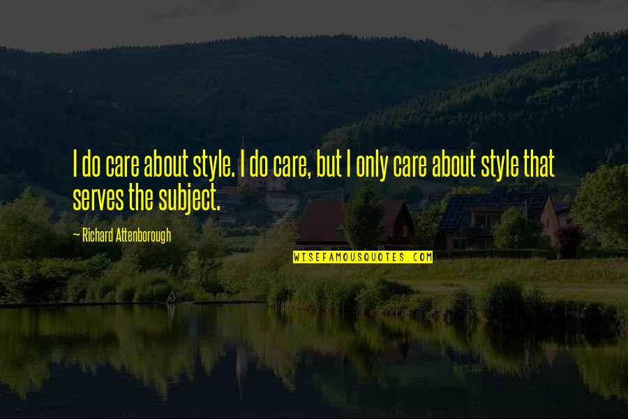 Bourjos Injury Quotes By Richard Attenborough: I do care about style. I do care,