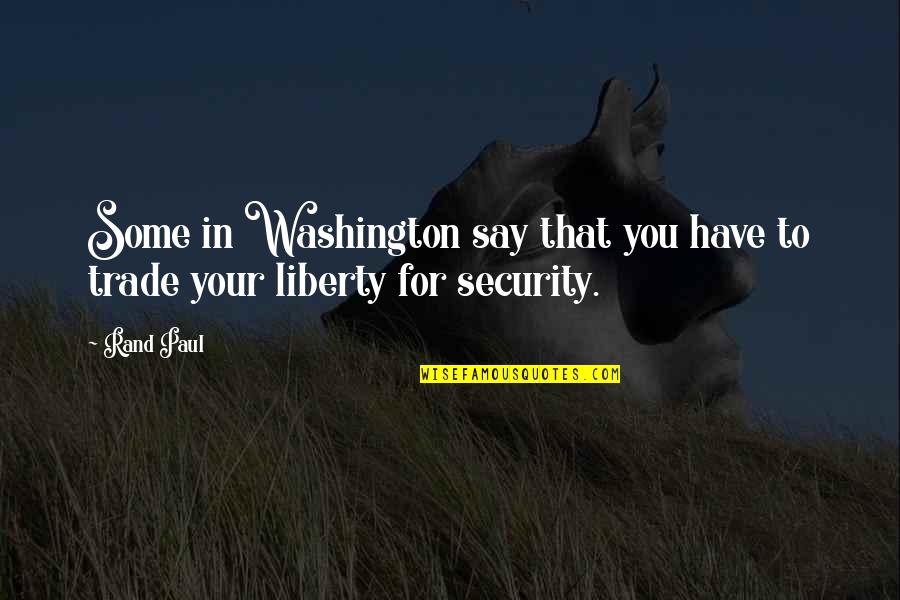 Bourland Quotes By Rand Paul: Some in Washington say that you have to