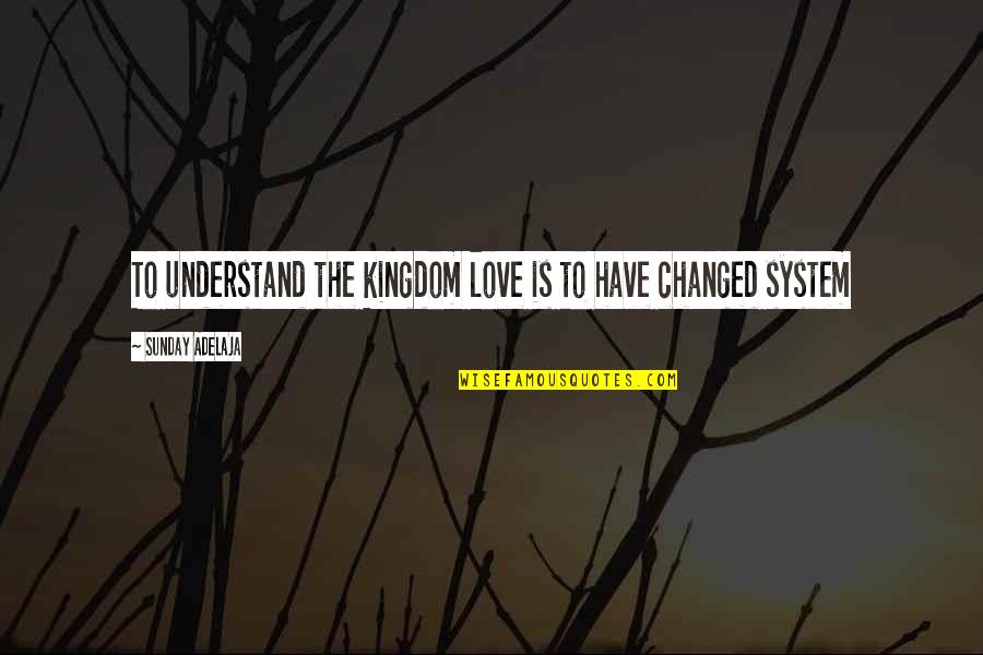 Bourliers Macomb Quotes By Sunday Adelaja: To understand the kingdom love is to have Bourliers Macomb Quotes By Sunday Adelaja: To understand the kingdom love is to have