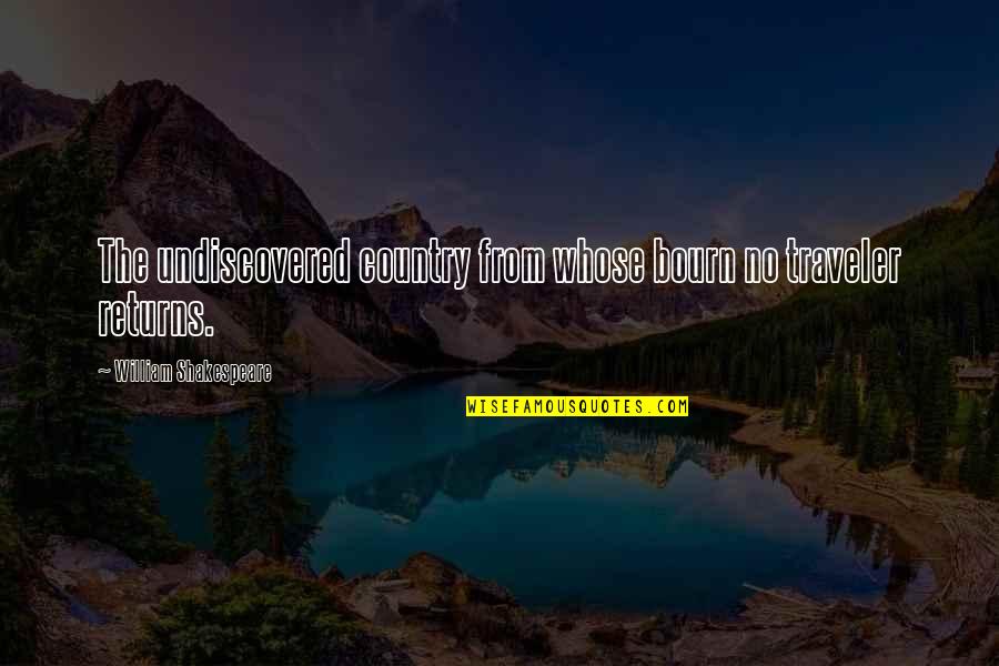 Bourn Quotes By William Shakespeare: The undiscovered country from whose bourn no traveler