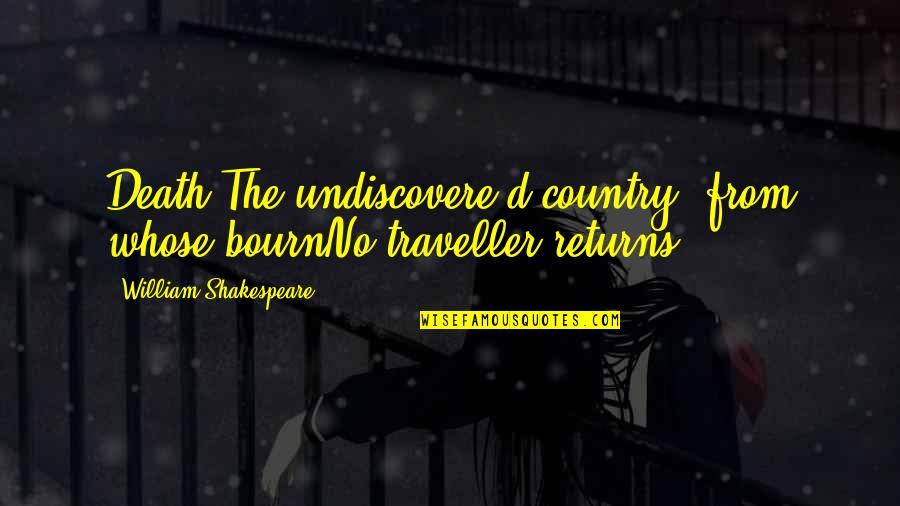 Bourn Quotes By William Shakespeare: Death,The undiscovere'd country, from whose bournNo traveller returns,