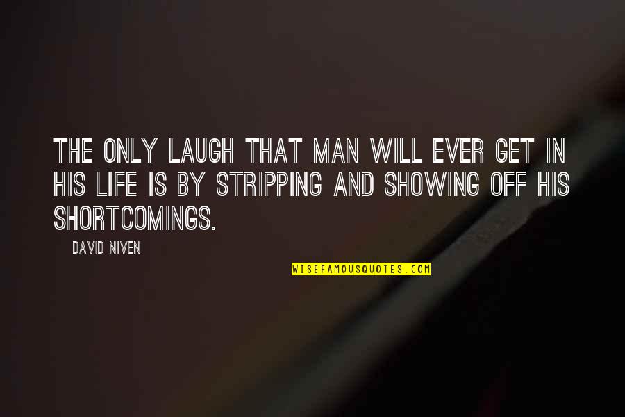 Bournakis Quotes By David Niven: The only laugh that man will ever get