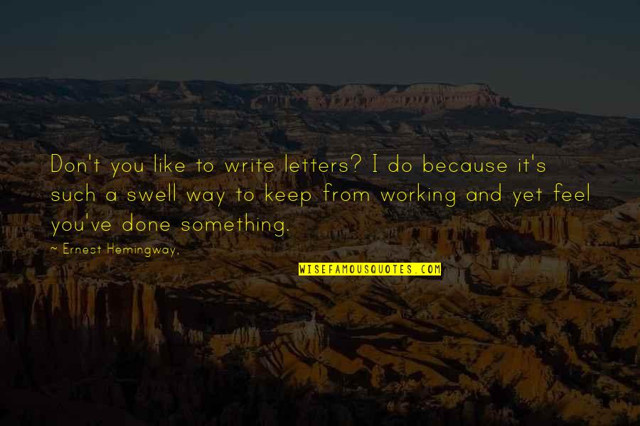 Bournakis Quotes By Ernest Hemingway,: Don't you like to write letters? I do