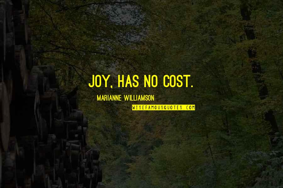 Bournakis Quotes By Marianne Williamson: Joy, has no cost.