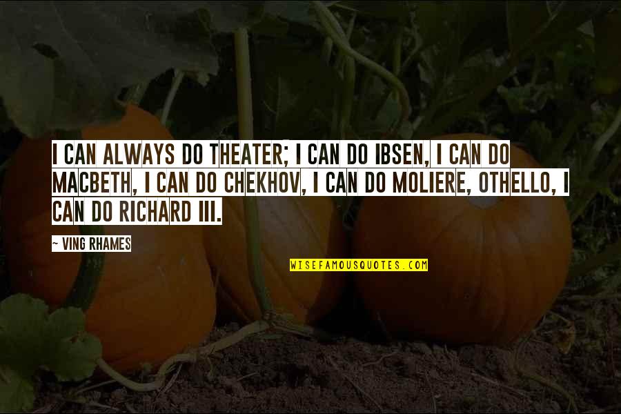 Bournazos Aristotle Quotes By Ving Rhames: I can always do theater; I can do Bournazos Aristotle Quotes By Ving Rhames: I can always do theater; I can do