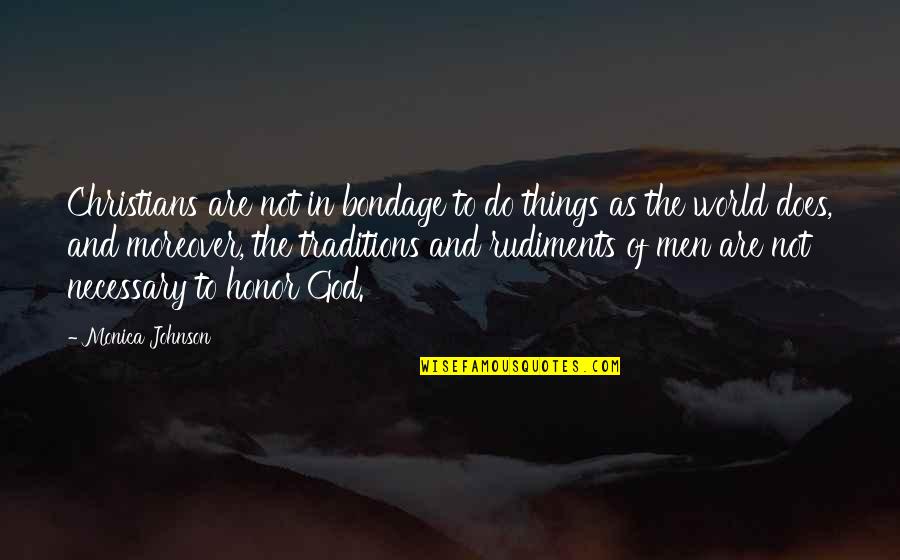 Bournazos Matarangas Quotes By Monica Johnson: Christians are not in bondage to do things Bournazos Matarangas Quotes By Monica Johnson: Christians are not in bondage to do things