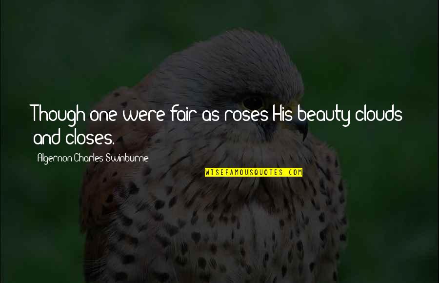Bournazos Shoes Quotes By Algernon Charles Swinburne: Though one were fair as roses His beauty