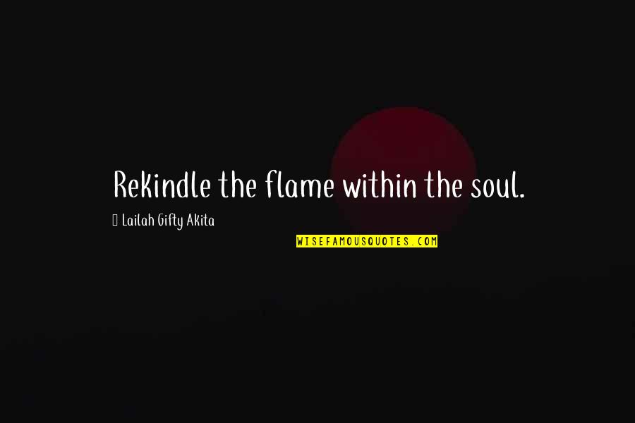 Bournazos Shoes Quotes By Lailah Gifty Akita: Rekindle the flame within the soul.