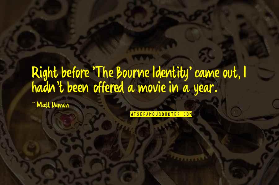 Bourne Identity Quotes By Matt Damon: Right before 'The Bourne Identity' came out, I