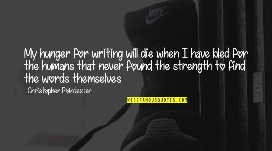 Bourne Legacy Famous Quotes By Christopher Poindexter: My hunger for writing will die when I